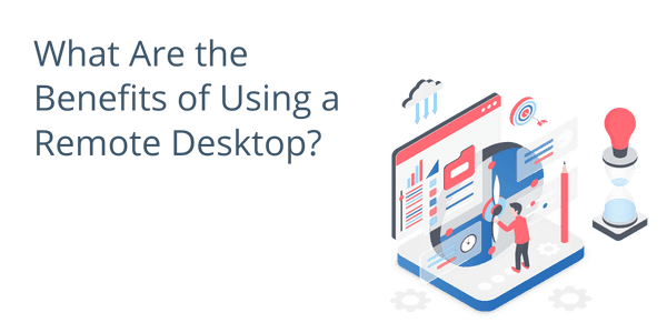 What Are the Benefits of Using a Remote Desktop?