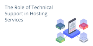 The Role of Technical Support in Hosting Services