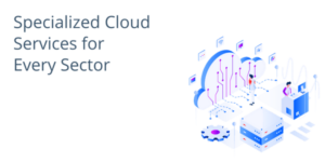 Specialized Cloud Services for Every Sector