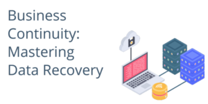 Business Continuity: Mastering Data Recovery