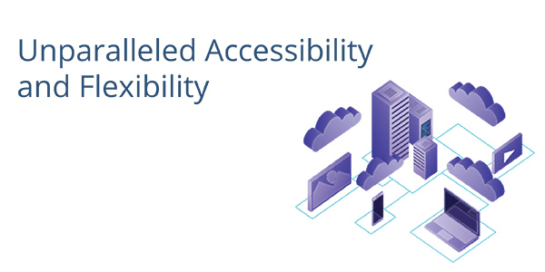 Unparalleled Accessibility and Flexibility