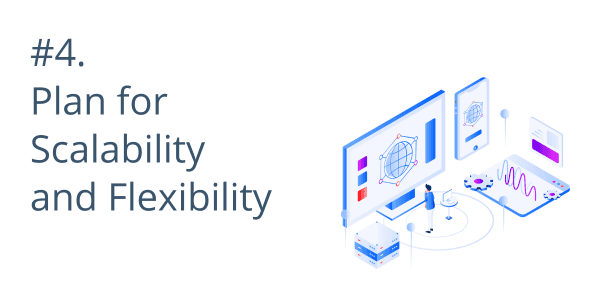 #4. Plan for Scalability and Flexibility