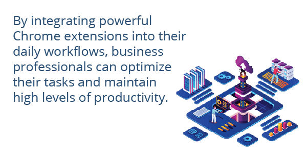By integrating powerful Chrome extensions into their daily workflows, business professionals can optimize their tasks and maintain high levels of productivity