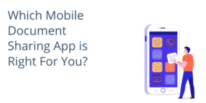 Which Mobile Document Sharing App is Right For You?