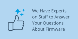 Experts on Staff to Answer Your Questions About Firmware